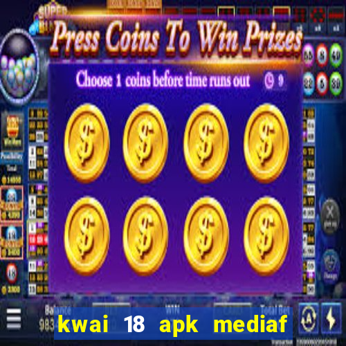 kwai 18 apk mediaf  re